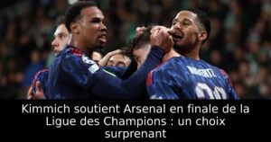 Kimmich soutient Arsenal en finale de la Ligue des Champions : un choix surprenant
