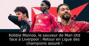 Kobbie Mainoo, le sauveur de Man Utd face à Liverpool : Retour en Ligue des champions assuré !