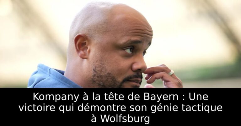 Kompany à la tête de Bayern : Une victoire qui démontre son génie tactique à Wolfsburg