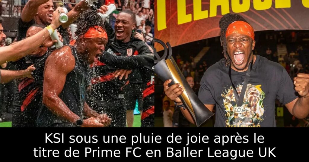 KSI sous une pluie de joie après le titre de Prime FC en Baller League UK