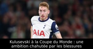 Kulusevski à la Coupe du Monde : une ambition chahutée par les blessures