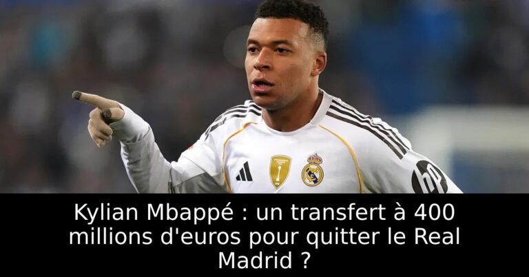 Kylian Mbappé : un transfert à 400 millions d'euros pour quitter le Real Madrid ?