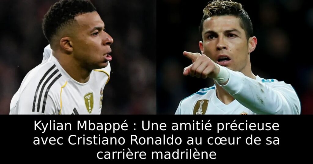Kylian Mbappé : Une amitié précieuse avec Cristiano Ronaldo au cœur de sa carrière madrilène