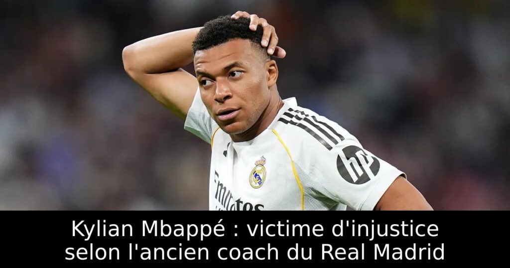 Kylian Mbappé : victime d&rsquo;injustice selon l&rsquo;ancien coach du Real Madrid