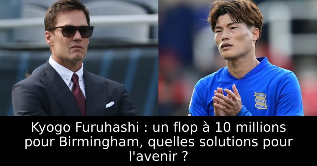 Kyogo Furuhashi : un flop à 10 millions pour Birmingham, quelles solutions pour l&rsquo;avenir ?