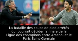 La bataille des coups de pied arrêtés qui pourrait décider la finale de la Ligue des champions entre Arsenal et le Paris Saint-Germain