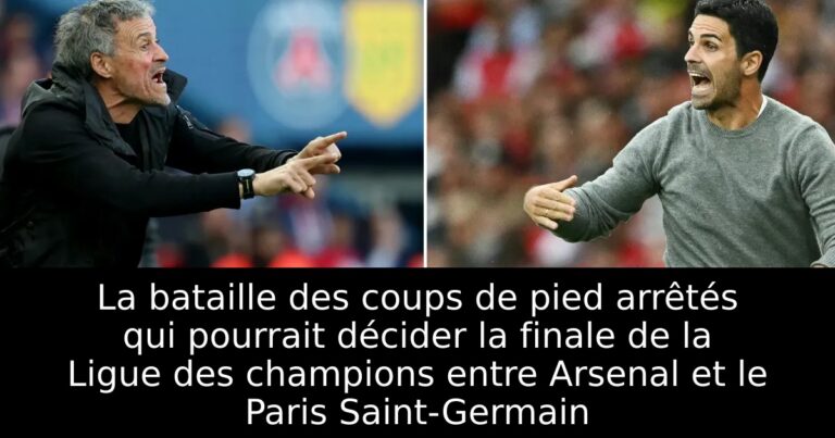 La bataille des coups de pied arrêtés qui pourrait décider la finale de la Ligue des champions entre Arsenal et le Paris Saint-Germain