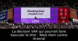 La décision VAR qui pourrait faire basculer le titre : West Ham contre Arsenal