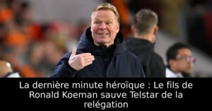 La dernière minute héroïque : Le fils de Ronald Koeman sauve Telstar de la relégation