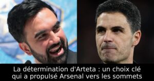 La détermination d&rsquo;Arteta : un choix clé qui a propulsé Arsenal vers les sommets