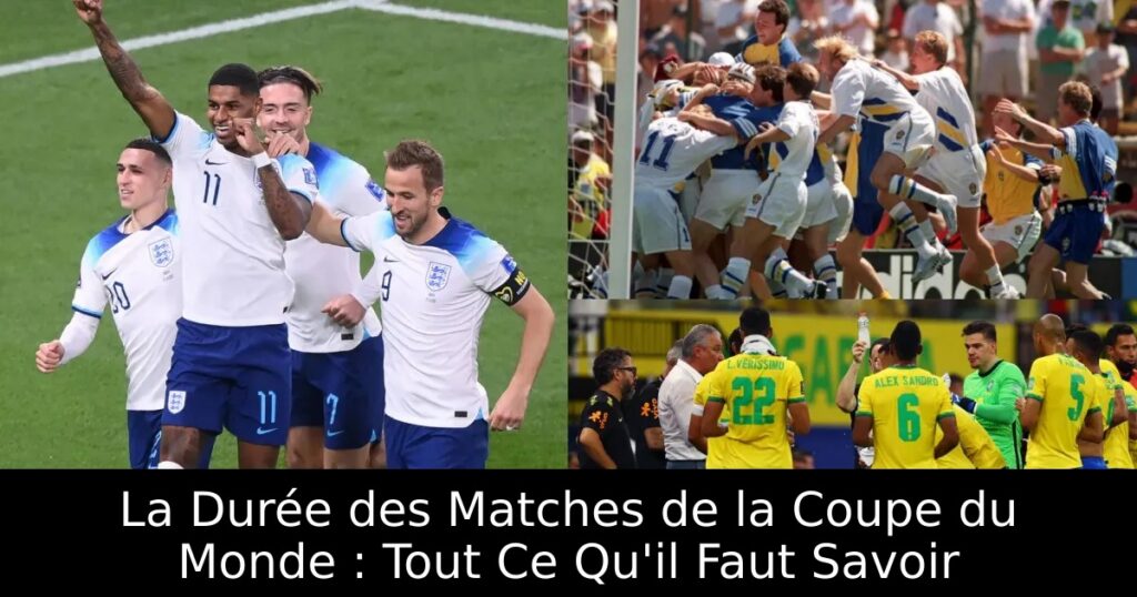 La Durée des Matches de la Coupe du Monde : Tout Ce Qu&rsquo;il Faut Savoir