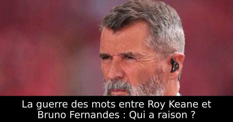 La guerre des mots entre Roy Keane et Bruno Fernandes : Qui a raison ?