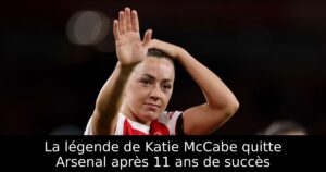 La légende de Katie McCabe quitte Arsenal après 11 ans de succès