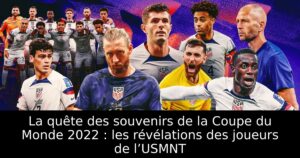 La quête des souvenirs de la Coupe du Monde 2022 : les révélations des joueurs de l’USMNT