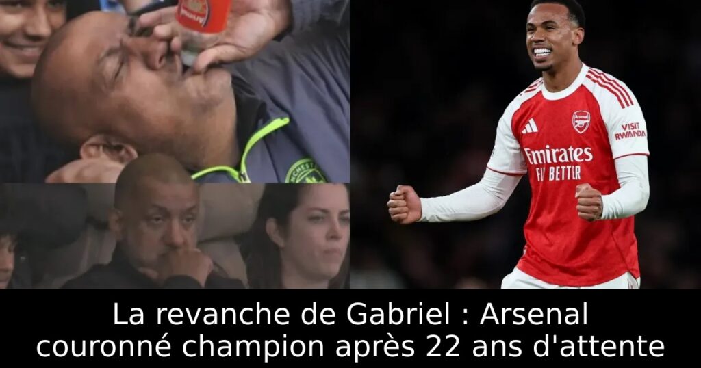 La revanche de Gabriel : Arsenal couronné champion après 22 ans d&rsquo;attente