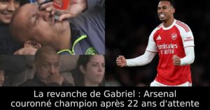 La revanche de Gabriel : Arsenal couronné champion après 22 ans d&rsquo;attente