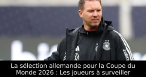 La sélection allemande pour la Coupe du Monde 2026 : Les joueurs à surveiller