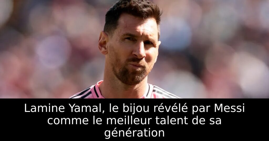 Lamine Yamal, le bijou révélé par Messi comme le meilleur talent de sa génération