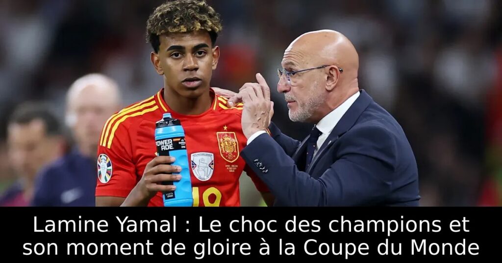 Lamine Yamal : Le choc des champions et son moment de gloire à la Coupe du Monde