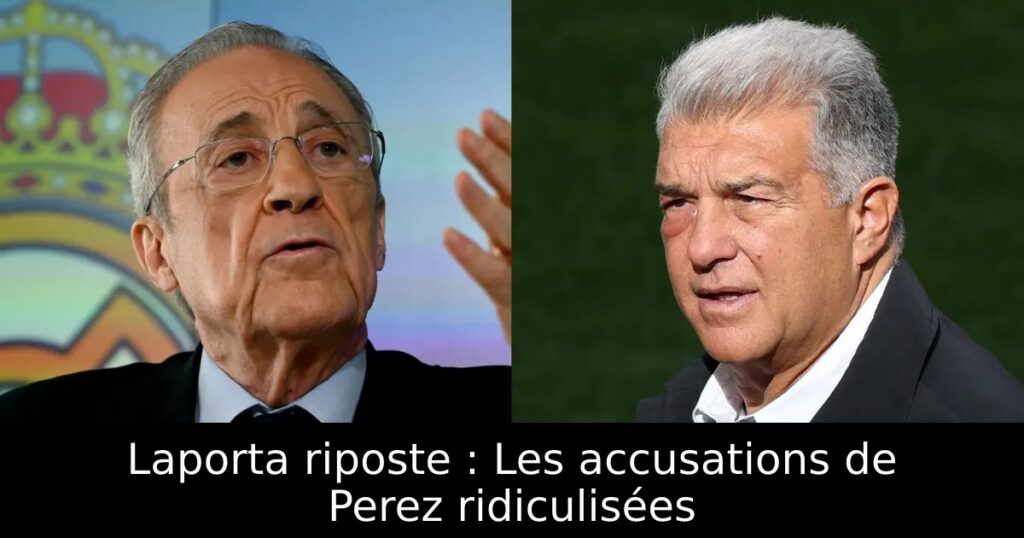 Laporta riposte : Les accusations de Perez ridiculisées