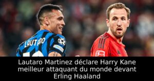 Lautaro Martinez déclare Harry Kane meilleur attaquant du monde devant Erling Haaland