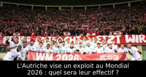 L&rsquo;Autriche vise un exploit au Mondial 2026 : quel sera leur effectif ?