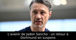 L&rsquo;avenir de Jadon Sancho : un retour à Dortmund en suspens