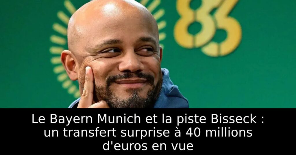 Le Bayern Munich et la piste Bisseck : un transfert surprise à 40 millions d&rsquo;euros en vue