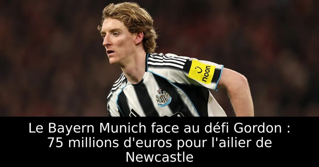 Le Bayern Munich face au défi Gordon : 75 millions d&rsquo;euros pour l&rsquo;ailier de Newcastle