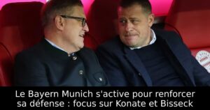 Le Bayern Munich s&rsquo;active pour renforcer sa défense : focus sur Konate et Bisseck