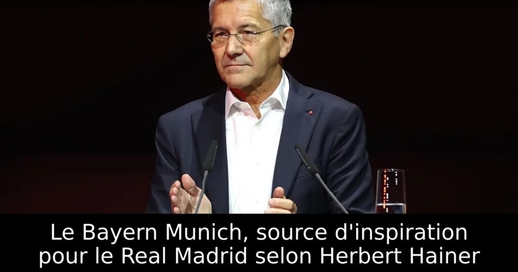 Le Bayern Munich, source d&rsquo;inspiration pour le Real Madrid selon Herbert Hainer