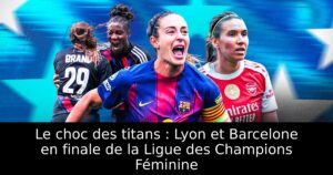 Le choc des titans : Lyon et Barcelone en finale de la Ligue des Champions Féminine