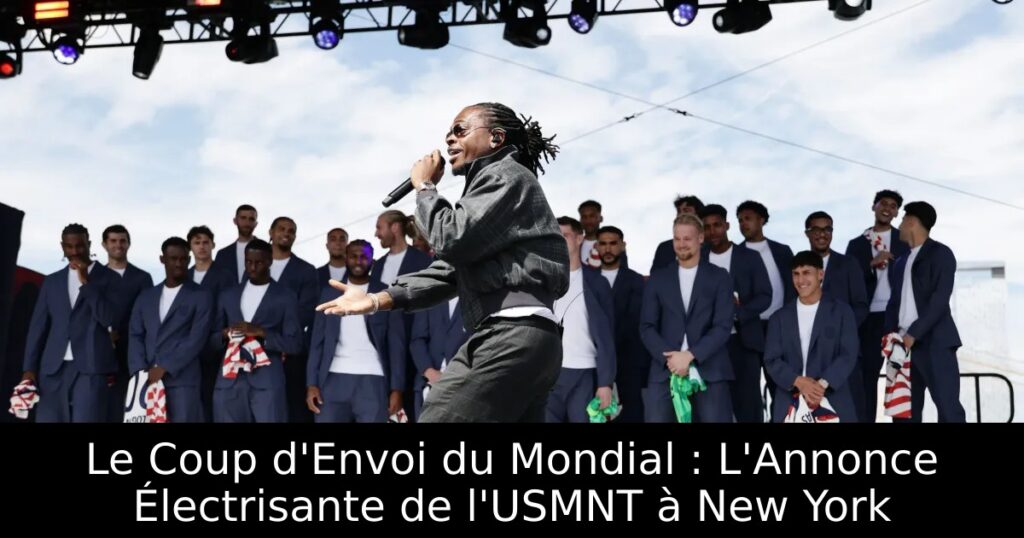 Le Coup d&rsquo;Envoi du Mondial : L&rsquo;Annonce Électrisante de l&rsquo;USMNT à New York
