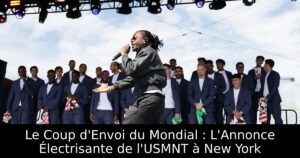 Le Coup d&rsquo;Envoi du Mondial : L&rsquo;Annonce Électrisante de l&rsquo;USMNT à New York