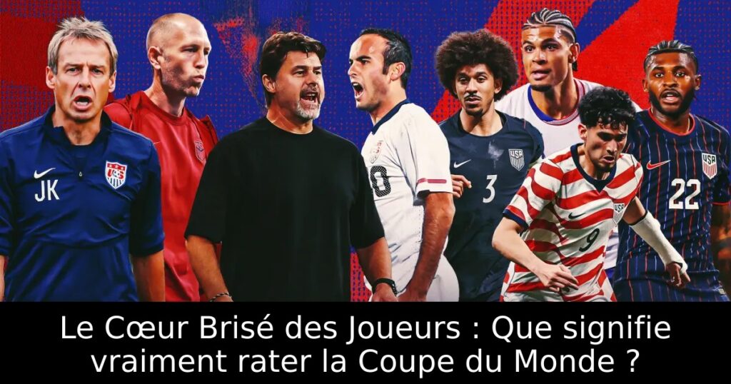 Le Cœur Brisé des Joueurs : Que signifie vraiment rater la Coupe du Monde ?