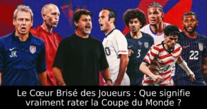 Le Cœur Brisé des Joueurs : Que signifie vraiment rater la Coupe du Monde ?