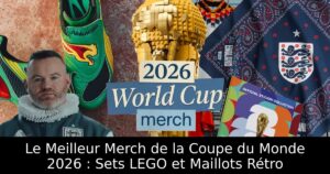 Le Meilleur Merch de la Coupe du Monde 2026 : Sets LEGO et Maillots Rétro