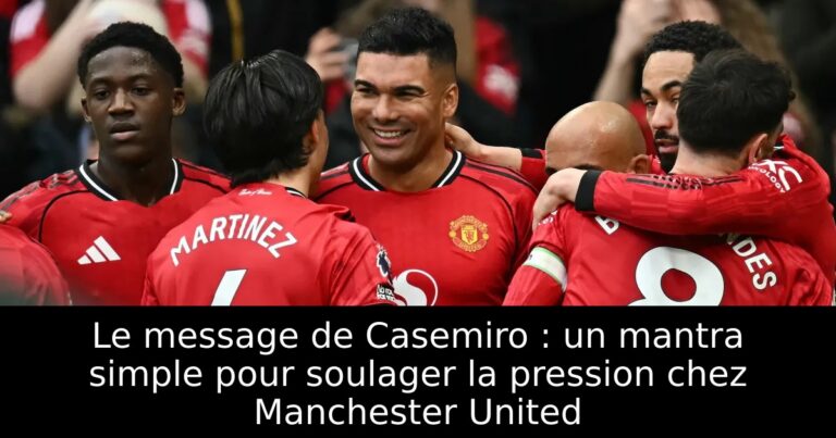 Le message de Casemiro : un mantra simple pour soulager la pression chez Manchester United