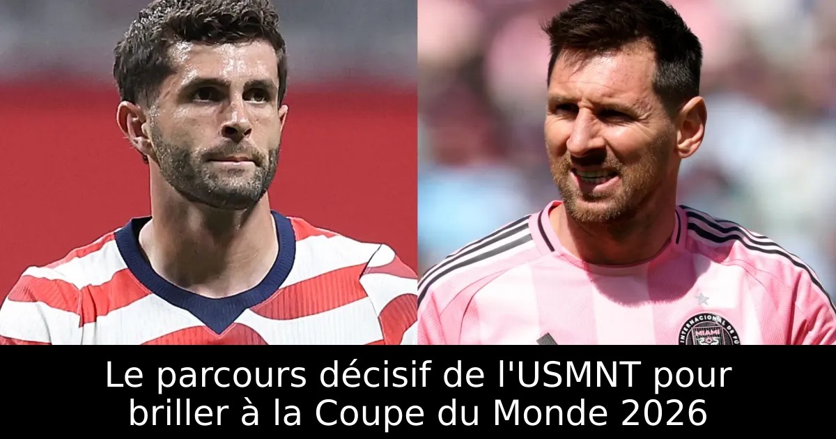 Le parcours décisif de l'USMNT pour briller à la Coupe du Monde 2026 ...