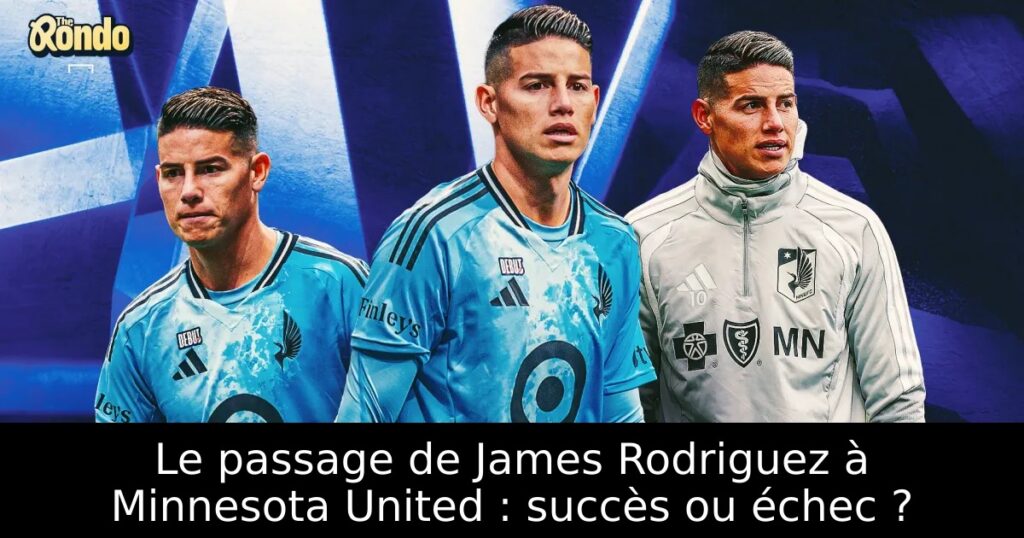 Le passage de James Rodriguez à Minnesota United : succès ou échec ?