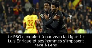 Le PSG conquiert à nouveau la Ligue 1 : Luis Enrique et ses hommes s&rsquo;imposent face à Lens