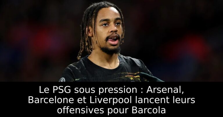 Le PSG sous pression : Arsenal, Barcelone et Liverpool lancent leurs offensives pour Barcola