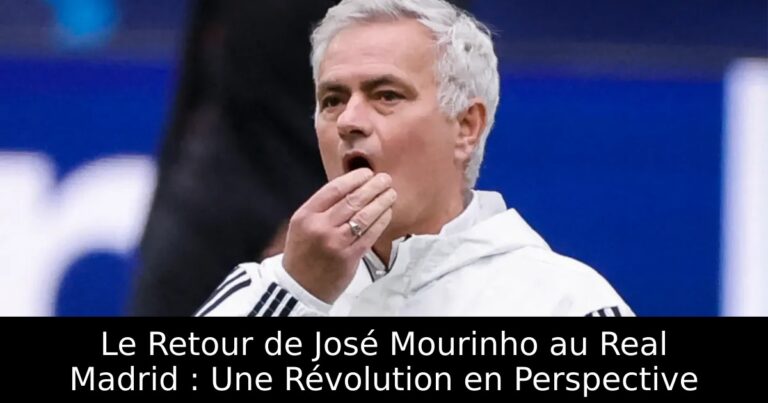 Le Retour de José Mourinho au Real Madrid : Une Révolution en Perspective