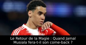 Le Retour de la Magie : Quand Jamal Musiala fera-t-il son come-back ?
