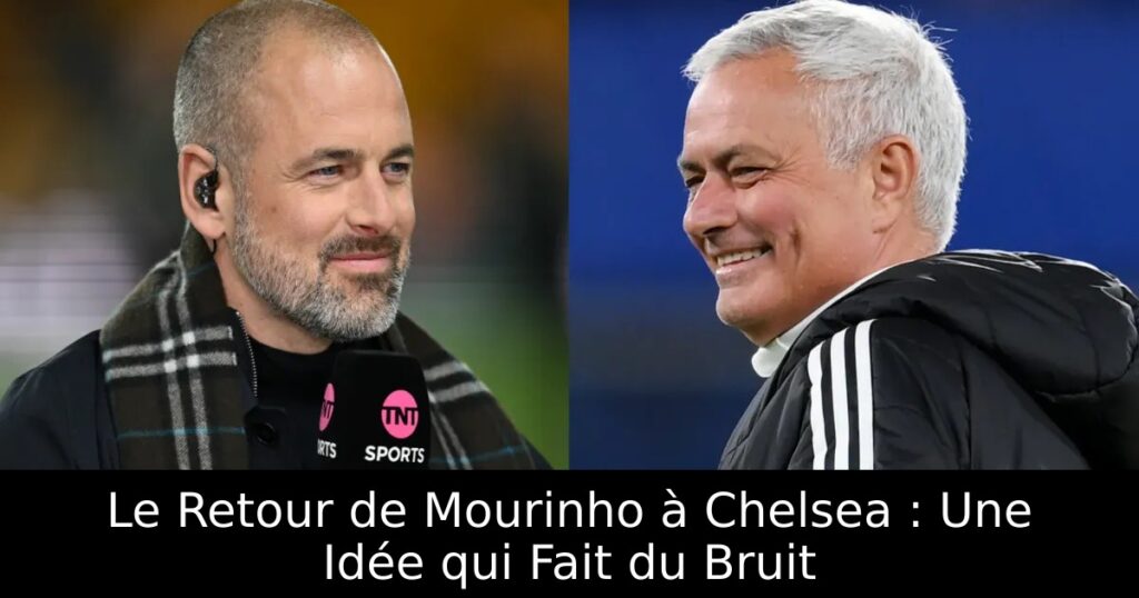 Le Retour de Mourinho à Chelsea : Une Idée qui Fait du Bruit