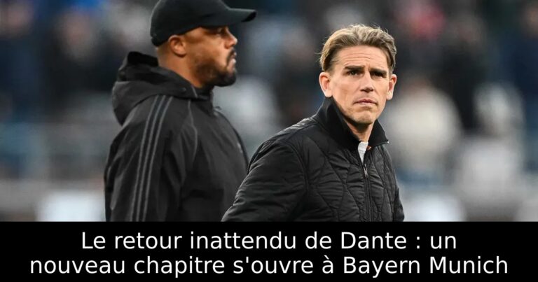 Le retour inattendu de Dante : un nouveau chapitre s'ouvre à Bayern Munich
