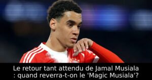 Le retour tant attendu de Jamal Musiala : quand reverra-t-on le &lsquo;Magic Musiala&rsquo;?
