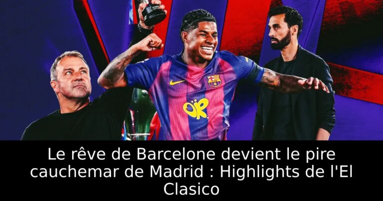 Le rêve de Barcelone devient le pire cauchemar de Madrid : Highlights de l'El Clasico