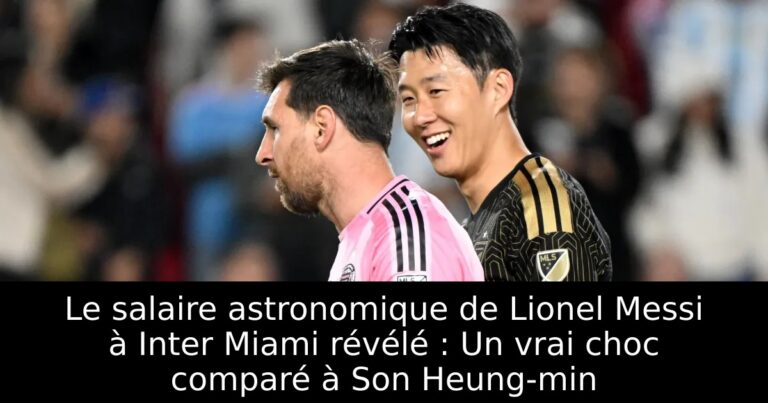 Le salaire astronomique de Lionel Messi à Inter Miami révélé : Un vrai choc comparé à Son Heung-min