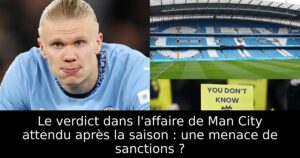 Le verdict dans l&rsquo;affaire de Man City attendu après la saison : une menace de sanctions ?